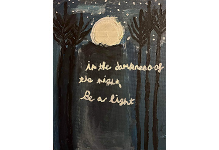 Painting of a full moon at night over silhouetted trees and the words In the darkness of the night, be a light.